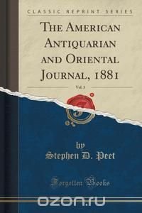 The American Antiquarian and Oriental Journal, 1881, Vol. 3 (Classic Reprint)