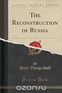 The Reconstruction of Russia (Classic Reprint)