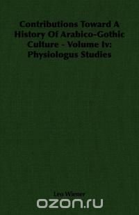 Contributions Toward A History Of Arabico-Gothic Culture - Volume Iv