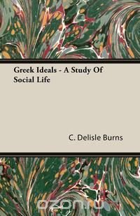 Greek Ideals - A Study Of Social Life