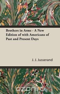 Brothers in Arms - A New Edition of with Americans of Past and Present Days