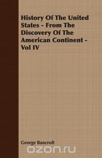 History Of The United States - From The Discovery Of The American Continent - Vol IV