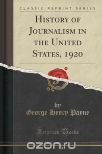 History of Journalism in the United States, 1920 (Classic Reprint)