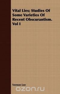 Vital Lies; Studies Of Some Varieties Of Recent Obscurantism. Vol I