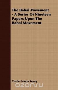 The Bahai Movement - A Series Of Nineteen Papers Upon The Bahai Movement