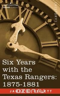 Six Years with the Texas Rangers, 1875-1881