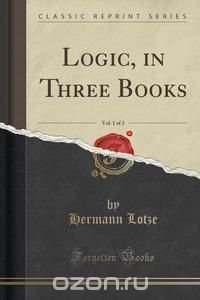 Logic, in Three Books, Vol. 1 of 3 (Classic Reprint)