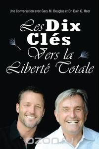 Les Dix Cle?s Vers La Liberte? Totale