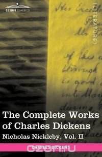 The Complete Works of Charles Dickens (in 30 volumes, illustrated). Nicholas Nickleby, Vol. II