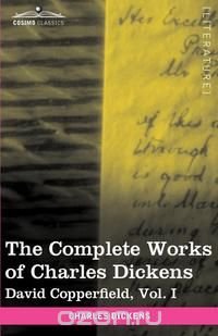 The Complete Works of Charles Dickens (in 30 volumes, illustrated). David Copperfield, Vol. I