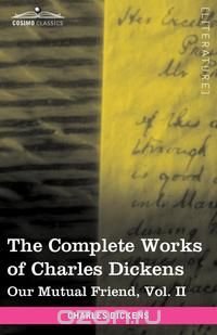 The Complete Works of Charles Dickens (in 30 volumes, illustrated). Our Mutual Friend, Vol. II