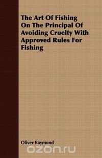 The Art of Fishing on the Principal of Avoiding Cruelty with Approved Rules for Fishing