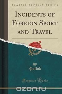 Incidents of Foreign Sport and Travel (Classic Reprint)