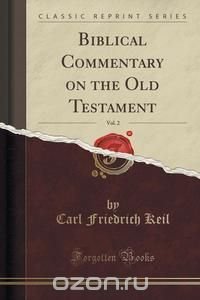 Biblical Commentary on the Old Testament, Vol. 2 (Classic Reprint)