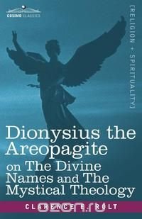 Dionysius the Areopagite on the Divine Names and the Mystical Theology