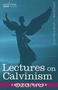 Lectures on Calvinism