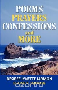 Poems, Prayers, Confessions and More