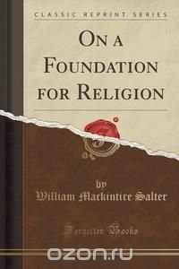 On a Foundation for Religion (Classic Reprint)