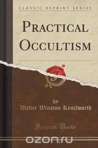 Practical Occultism (Classic Reprint)