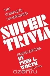 The Complete Unabridged Super Trivia Encyclopedia