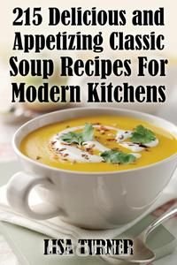 215 Delicious and Appetizing Classic Soup Recipes for Modern Kitchens