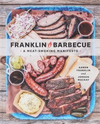 Franklin Barbecue: A Meat-Smoking Manifesto