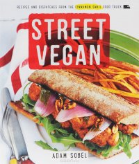 Street Vegan: Delicious Dispatches from the Cinnamon Snail Food Truck