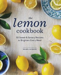 The Lemon Cookbook: 50 Sweet & Savory Recipes to Brighten Every Meal