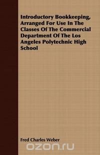 Introductory Bookkeeping, Arranged For Use In The Classes Of The Commercial Department Of The Los Angeles Polytechnic High School