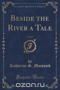 Beside the River a Tale, Vol. 3 of 3 (Classic Reprint)