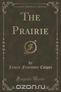 The Prairie (Classic Reprint)