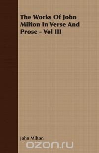 The Works of John Milton in Verse and Prose - Vol III