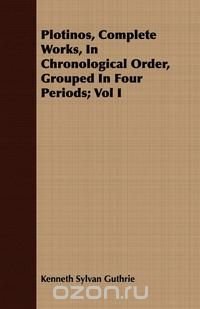 Plotinos, Complete Works, In Chronological Order, Grouped In Four Periods; Vol I