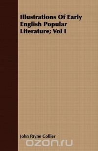 Illustrations Of Early English Popular Literature; Vol I