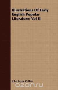 Illustrations Of Early English Popular Literature; Vol II