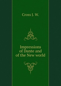 Impressions of Dante and of the New world