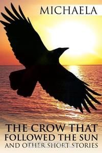 The Crow That Followed the Sun And Other Short Stories