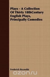 Plays - A Collection Of Thirty 18thCentury English Plays, Principally Comedies