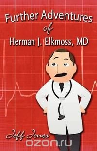 Further Adventures of Herman J. Elkmoss, MD