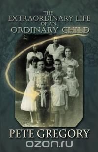 The Extraordinary Life of an Ordinary Child