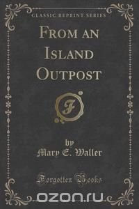 From an Island Outpost (Classic Reprint)