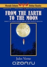 From the Earth to the Moon - Phoenix Science Fiction Classics (with Notes and Critical Essays)