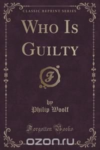 Who Is Guilty (Classic Reprint)