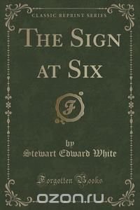 The Sign at Six (Classic Reprint)