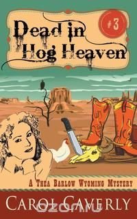 Dead in Hog Heaven (A Thea Barlow Wyoming Mystery, Book 3)