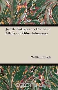 Judith Shakespeare - Her Love Affairs and Other Adventures