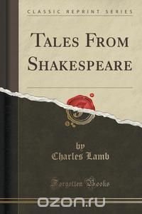 Tales From Shakespeare (Classic Reprint)