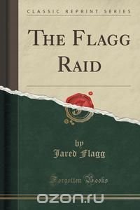 The Flagg Raid (Classic Reprint)