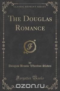 The Douglas Romance (Classic Reprint)