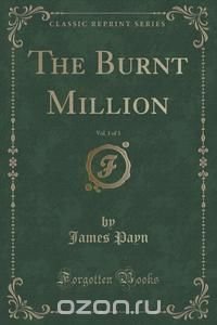 The Burnt Million, Vol. 1 of 3 (Classic Reprint)